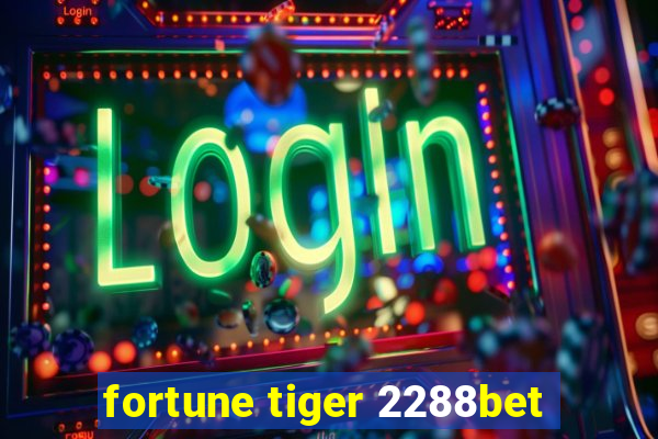 fortune tiger 2288bet